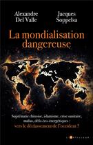 Couverture du livre « La mondialisation dangereuse : vers le déclassement de l'occident ? » de Jacques Soppelsa et Alexandre Del Valle aux éditions L'artilleur