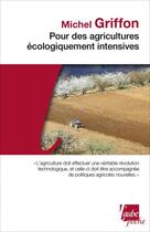 Couverture du livre « Pour des agricultures écologiquement intensives » de Michel Griffon aux éditions Editions De L'aube