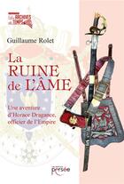 Couverture du livre « La ruine de l'âme ; une aventure d'Horace Dragance, officier de l'Empire » de Guillaume Rolet aux éditions Persee