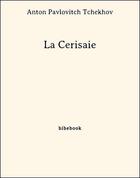 Couverture du livre « La Cerisaie » de Anton Pavlovitch Tchekhov aux éditions Bibebook