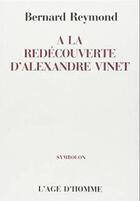Couverture du livre « A La Decouverte D'Alexandre Vinet » de Bernard Reymond aux éditions L'age D'homme