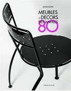 Couverture du livre « Meubles et décors des années 80 » de Anne Bony aux éditions Le Regard