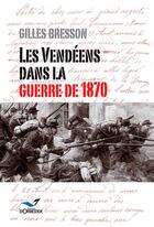 Couverture du livre « Les vendéens dans la guerre de 1870 » de Gilles Bresson aux éditions D'orbestier