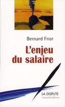 Couverture du livre « L'enjeu du salaire » de Bernard Friot aux éditions Dispute