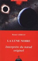 Couverture du livre « La Lune noire, interprète du noeud originel » de Renee Lebeuf aux éditions Dervy