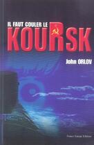 Couverture du livre « Il faut couler le koursk » de John Orlov aux éditions France Europe