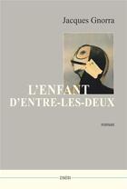 Couverture du livre « L'enfant d'entre-les-deux » de Jacques Gnorra aux éditions Zinedi