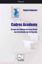 Couverture du livre « Cadres academy : ce que vos patrons ne vous diront pas forcément sur la réussite » de Daniel Hammer aux éditions Editions Du Cygne