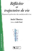 Couverture du livre « Réfléchir sa trajectoire de vie ; repenser la prévention des conduites addictives » de Andre Therrien aux éditions Chronique Sociale