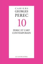 Couverture du livre « Cahiers Georges Perec t.10 ; Perec et l'art contemporain » de  aux éditions Castor Astral