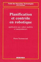 Couverture du livre « Planification et controle en robotique » de Pierre Tournassoud aux éditions Hermes Science Publications