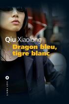 Couverture du livre « Dragon bleu, tigre blanc » de Xiaolong Qiu aux éditions Liana Levi