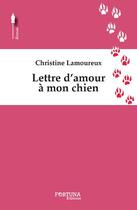 Couverture du livre « Lettre d'amour à mon chien » de Marina-Florence Lamoureux aux éditions Fortuna