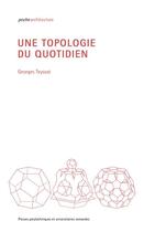 Couverture du livre « Une topologie du quotidien » de Georges Teyssot aux éditions Ppur