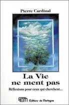 Couverture du livre « La vie ne ment pas - reflexions pour ceux qui cherchent... » de Pierre Cardinal aux éditions De Mortagne