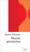 Couverture du livre « Libertés provisoires » de Dickson Robert aux éditions Prise De Parole