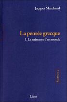 Couverture du livre « Sagesses Tome 4 ; pensée grecque Tome 1 : la naissance d'un monde » de Jacques Marchand aux éditions Liber