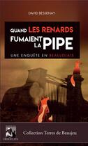 Couverture du livre « Quand les renards fumaient la pipe, une enquête en Beaujolais » de David Bessenay aux éditions Heraclite