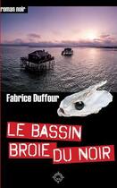 Couverture du livre « Le bassin broie du noir » de Fabirce Duffour aux éditions Latitude Sud