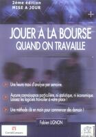 Couverture du livre « Jouer à la bourse quand on travaille » de F Lignon aux éditions Edouard Valys