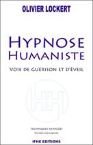 Couverture du livre « Hypnose humaniste ; voie de guérison et d'éveil » de Olivier Lockert aux éditions Ifhe