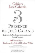 Couverture du livre « Cahiers de José Cabanis t.3 ; présence de José Cabanis » de Marie-Catherine Huet-Brichard aux éditions Via Romana