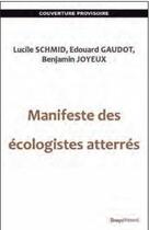 Couverture du livre « Manifeste des écologistes atterés » de Lucile Schmid et Edouard Gaudot et Benjamin Joyeux aux éditions Editions Temps Present