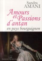 Couverture du livre « Amours et passions d'antan ; en pays Bourguignon » de Sandra Amani aux éditions L'escargot Savant