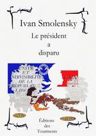 Couverture du livre « Le président a disparu » de Ivan Smolensky aux éditions Editions Des Tourments
