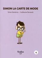 Couverture du livre « Simon et moi t.4 ; Simon la carte de mode » de Simon Boulerice et Guillaume Perreault aux éditions Fonfon