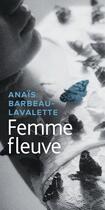 Couverture du livre « Femme fleuve » de Anais Barbeau-Lavalette aux éditions Marchand De Feuilles