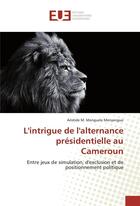 Couverture du livre « L'intrigue de l'alternance presidentielle au cameroun » de Menguele Aristide aux éditions Editions Universitaires Europeennes