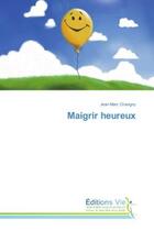 Couverture du livre « Maigrir heureux » de Jean-Marc Chavigny aux éditions Vie