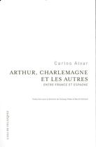 Couverture du livre « Arthur, Charlemagne et les autres ; entre France et Espagne » de Carlos Alvar aux éditions Casa De Velazquez