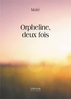Couverture du livre « Orpheline, deux fois » de Maïté aux éditions Verone