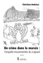 Couverture du livre « Un crime dans le marais : l enquete mouvementee du crapaud » de Andreaz Christian aux éditions Sydney Laurent