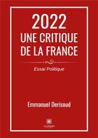 Couverture du livre « 2022 Une critique de la France » de Derisoud Emmanuel aux éditions Le Lys Bleu