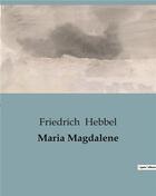 Couverture du livre « Maria Magdalene » de Hebbel Friedric aux éditions Culturea