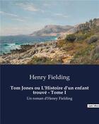 Couverture du livre « Tom Jones ou L'Histoire d'un enfant trouvé - Tome I : Un roman d'Henry Fielding » de Henry Fielding aux éditions Culturea