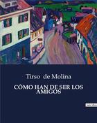 Couverture du livre « Como han de ser los amigos » de Tirso De Molina aux éditions Culturea
