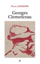 Couverture du livre « Georges Clemenceau » de Michel Gandemer aux éditions Geste