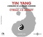 Couverture du livre « Yin Yang ; L Embleme De La Pensee Chinoise » de Cyrille J-D Javary aux éditions Fremeaux Et Associes