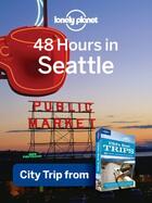 Couverture du livre « Lonely Planet 48 Hours in Seattle » de Lonely Planet aux éditions Loney Planet Publications