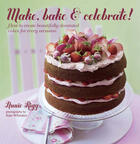 Couverture du livre « Make, Bake & Celebrate! » de Annie Rigg aux éditions Ryland Peters And Small