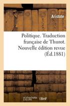 Couverture du livre « Politique. traduction francaise de thurot. nouvelle edition revue (ed.1881) » de Aristote aux éditions Hachette Bnf