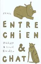 Couverture du livre « Entre Chien Et Chat » de Koechlin/Koechlin aux éditions Seuil Jeunesse