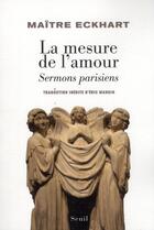 Couverture du livre « La mesure de l'amour ; sermons parisiens » de Johannes Eckhart aux éditions Seuil