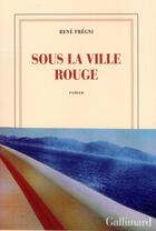 Couverture du livre « Sous la ville rouge » de Rene Fregni aux éditions Gallimard