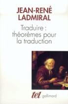 Couverture du livre « Traduire : théorèmes pour la traduction » de Jean-Rene Ladmiral aux éditions Gallimard (patrimoine Numerise)