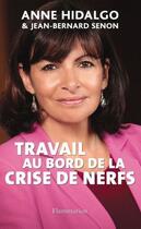 Couverture du livre « Travail au bord de la crise de nerfs » de Anne Hidalgo et Jean-Bernard Senon aux éditions Flammarion